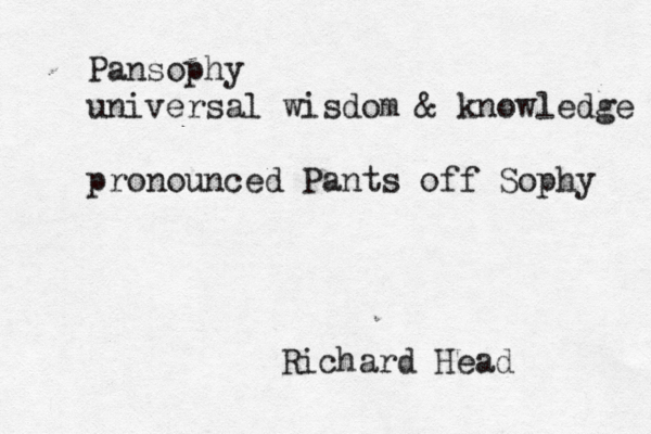 Pansophy universal wisdo m & knowledge pronounced Pants off Sophy Richard Head