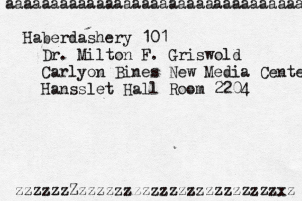 zzzzzzZzzzzzzzzzzzzzzzzzzzzzzxz aaaaaaaaaaaaaaaaaaaaaaaaaaaaaaaaa Haberdashery 101 Dr. Milton F. Griswold Carlyon Bines New Media Center Hansslet Hall Room 2204 