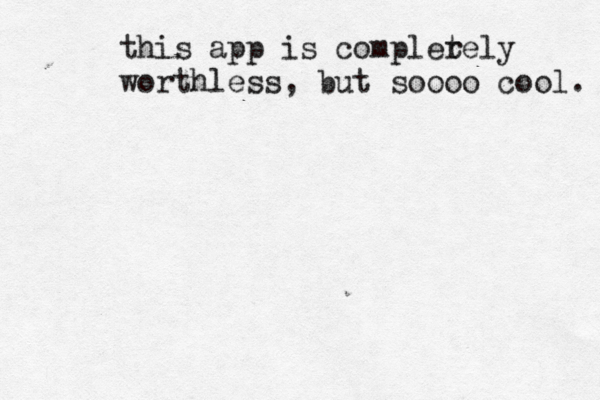 this app is compler tely worthless, but soooo cool. 