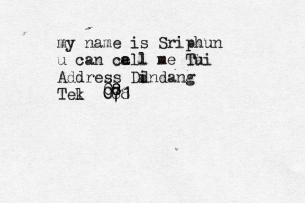 my name is Sriphun u can cell a me Tui Address d Dindang Tek l 071 88 08 8
