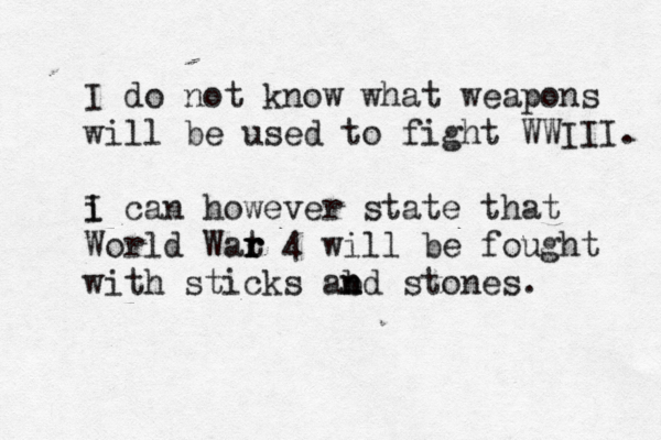I do not know what weapons will be used to fight WWIII. i can I however state that World Wat r r r 4 will be fought with sticks abd n n stones. 