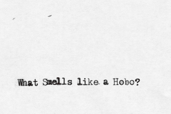 Smells like a Hobo What ?