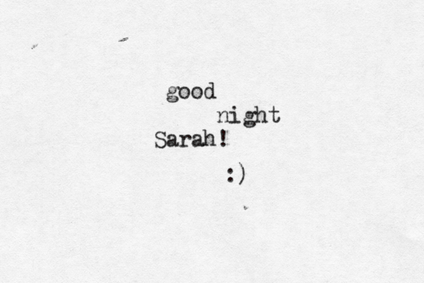good night Sarah! :)