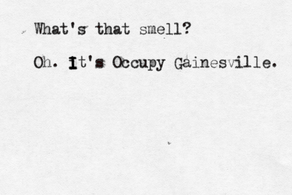 What's that smell? Oh . it I I I 's Occupy Gainesville. 