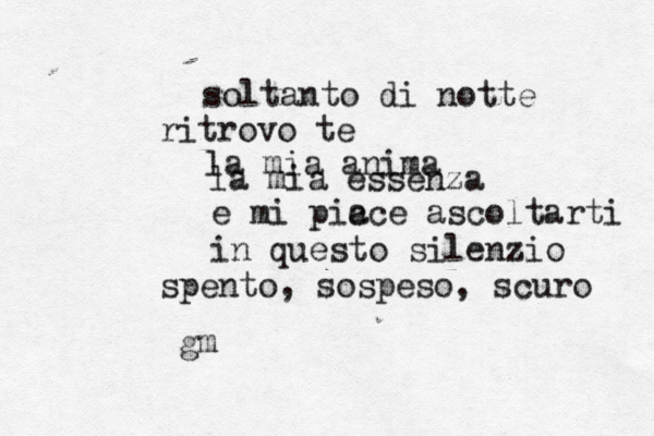 soltanto di notte  ritrovo te la mia anima la mia essenza e mi pic ace ascoltarti in questo silenzio spento, sospeso, scuro gm 