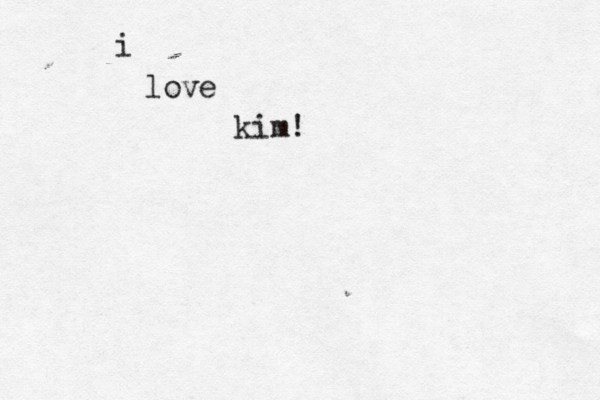 i love kim!