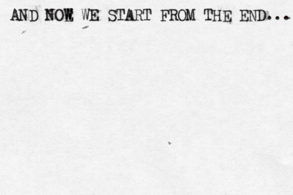 AND NOE W W W WE START FROM THE END... 