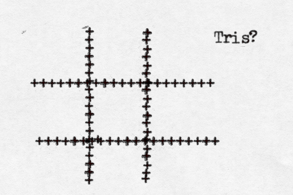 + + + + + + + + + + + + + + + .+ + + + + + + + + + + + + + + + + + + + + + +++++++++++++++++++++ +++++++++++++++++++++ + + Tris? 