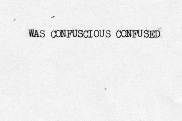WAS CONFUSCIOUS CONFUSED