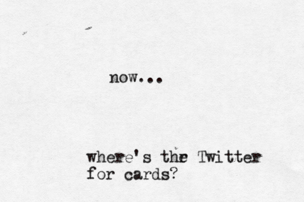 now... where's thr e Twitter for cards
