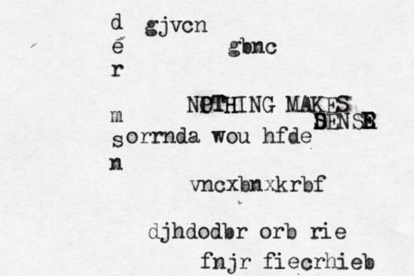 d e r m s n orrnda wou hfde gjvcn gbnc vncxbnxkrbf djhdodbr orb rie fnjr fiecrhieb NPTH OTHING MAKES DENSR D S S E E E 