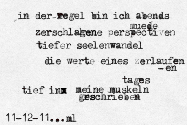 in der regel bin ich abends muede zerschlahen gene perspectiven tiefer seelenwandel die werte eines zerlaufen en - tages tief inm x x x x meine muskeln grs eschrieben 11-12-11...ml