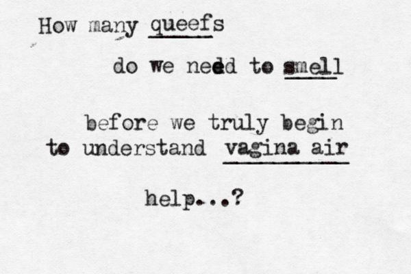 How many _____ do we ned ed e to ____ before we truly begin to understand __________ help...? queefs smell vagina air 