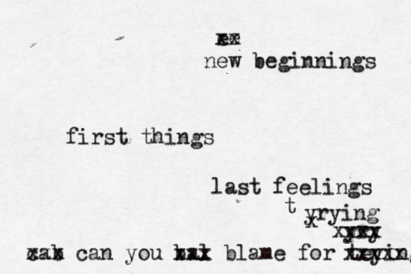 first things last feelings ee xx new beginnings cab xxx can you bal xxx blame for teying xxxxx yry xxxx yrying x t 