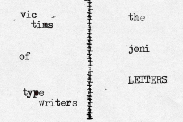 vic tims of type writers i i i i i i i i i u i i i i i i i i i i i i i i i i i i i i i i i i i i i i i the joni LETTERS 