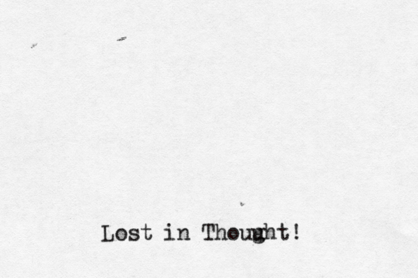 Lost in Thouu ght! 