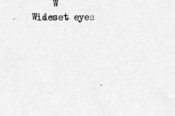 W Wideset eyes 