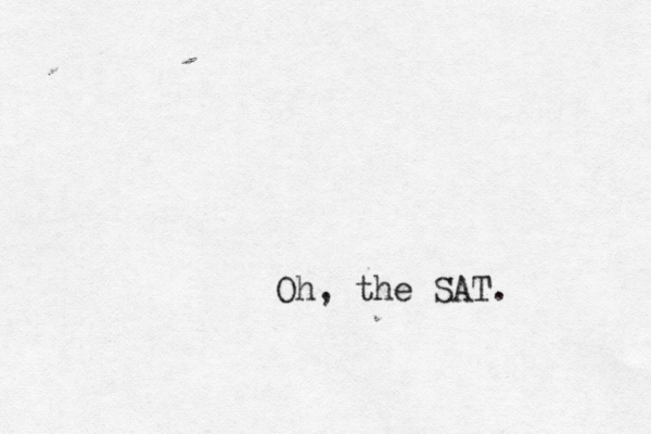 Oh, the SAT.