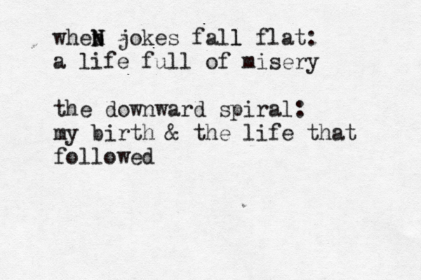 wheb n N N jokes fall l flat: a life full of misery the downward spiral: my birth & the life that followed