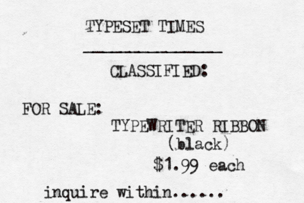 TYPESET TIMES _______________ CLASSIFIED: FOR SALE: TYPEWRITER RIBBON (black) $1.99 each inquire within......