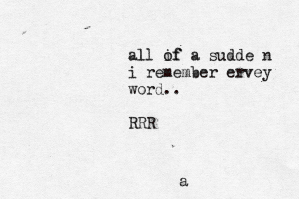a all if of a sudde n i remember ervey word.. RRR