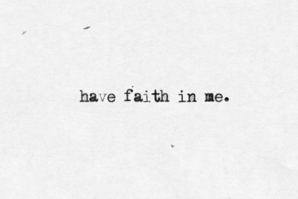 have faith in me.