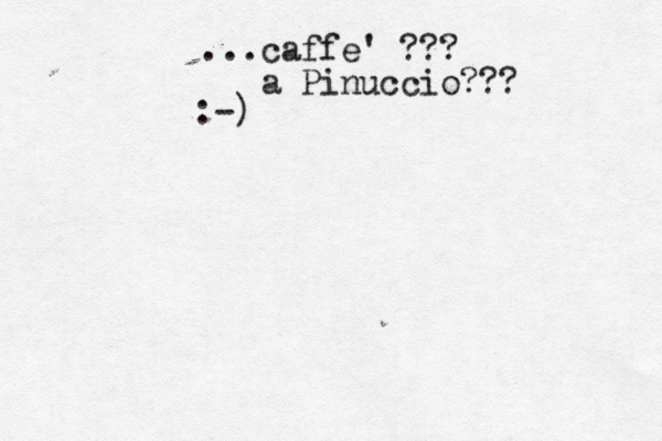 ...caffe' ??? a Pinuccio??? :-)