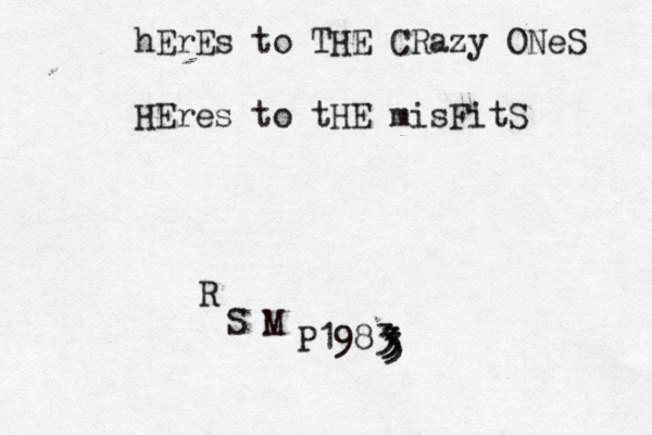 hErEs to THE CRazy ONeS HEres to tHE misFitS S R M P1983 3 3 3