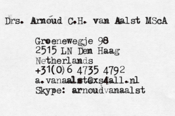 Drs. Arnoud C.H. van Aalst MScA Groenewegje 98 2515 LN Den Haag Netherlands +31(0)6 4735 4792 a.vanaalsta Oxs4all.nl Skype: arnoudvanaalst 