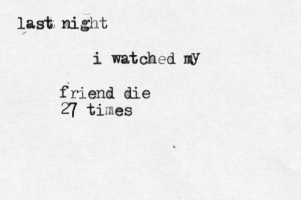 last night i watched m y friend die 27 times 