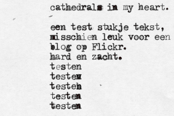 cathedrals in my heart. een test stukje tekst, misschien leuk voor een blog op Flickr. hard en zacht . testen testev n testeb n testen testen 