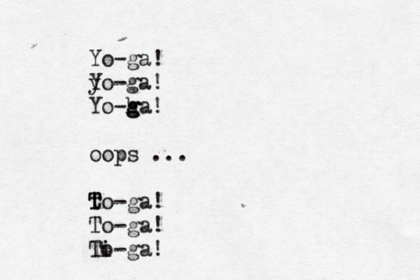 Yo-ga! yo Y -ga! Yo-ha g g g ! oops ... to-ga! T T To-ga! Ti o-ga! 