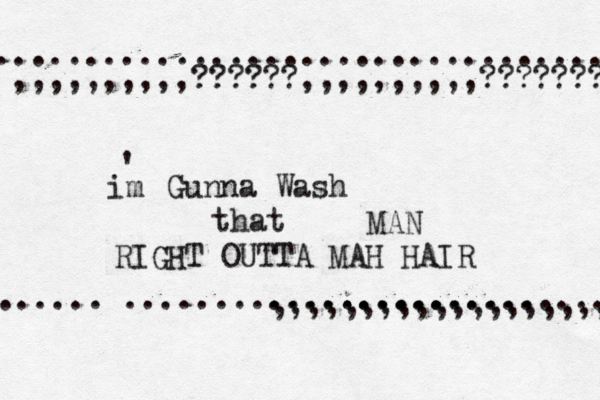 im ' Gunna Wash that MAN RIGHT OUTTA MAH HAIR ......…....................... .......... ............... ,,,,,,,,,,??????,,,,,,,,,,???????? ................................... ,,,,,,,,,,,,,,,,,,,, 