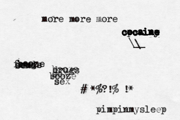 more more more food sex drugs booze booze drugs sex booze sex #^*%?!%^!* pimpinmysleep cocaine cocaine cocaine cocaine cocaine cocaine cpcaine cocaine y \__ \ 