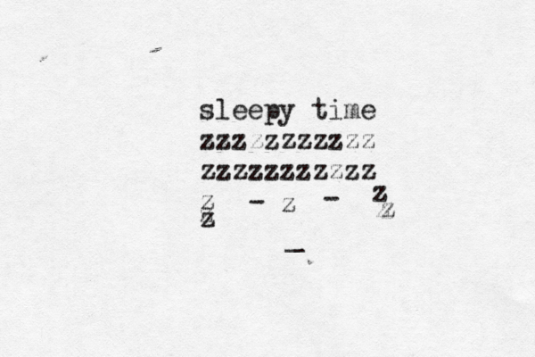 sleepy time zzzzzzzzzzz zzzzzzzzzzz z z z z z z z z - - _ 