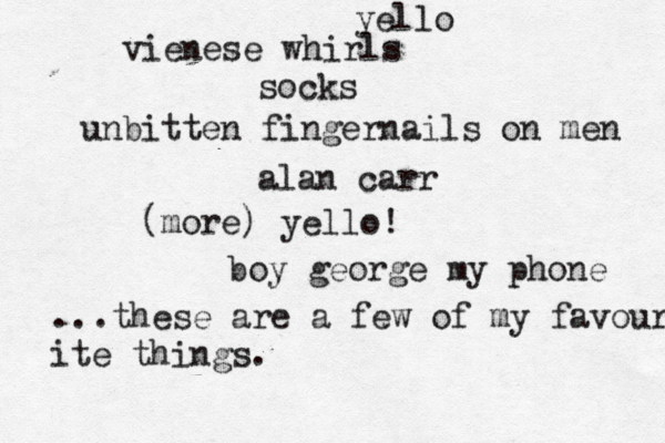 yello vienese whirls socks unbitten fingernails on men alan carr (more) yello! boy george my phone ...these are a few of my favourite ite things . 