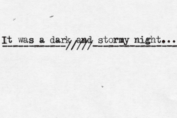 It was a dark and stormy night... ------------/////---------------- 
