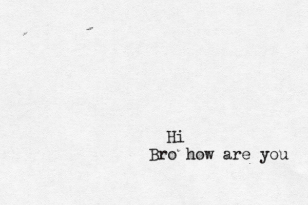 Hi Bro how are you 