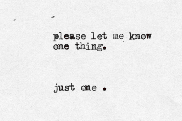 please let me know one thing. just one .