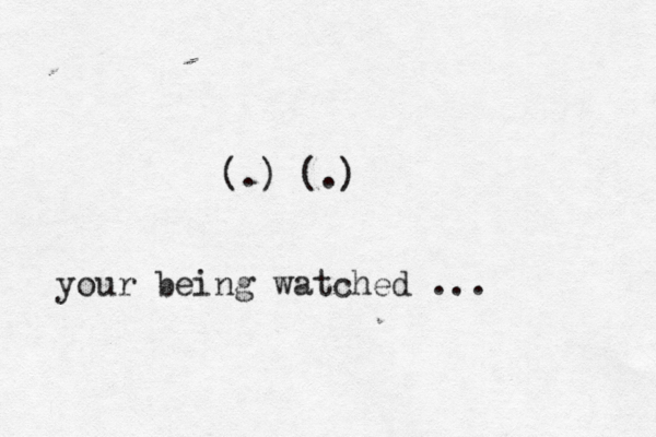(.) (.) your being watched ...