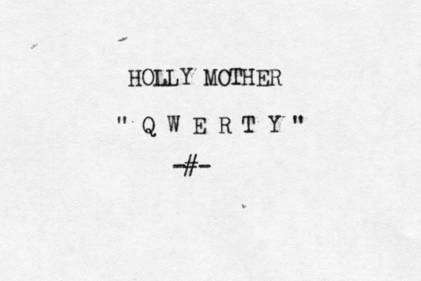 HOLLY MOTHER • " Q W E R T Y " -#- 