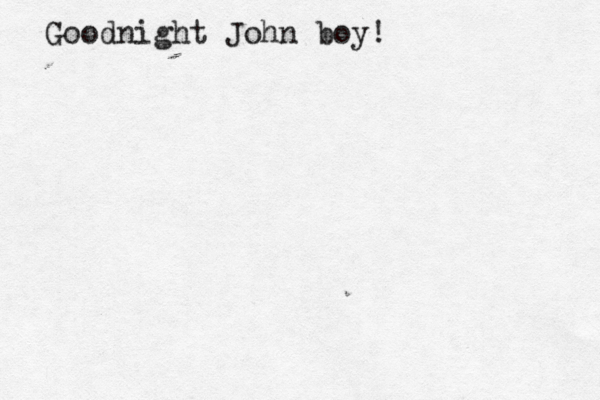 Goodnight John boy!