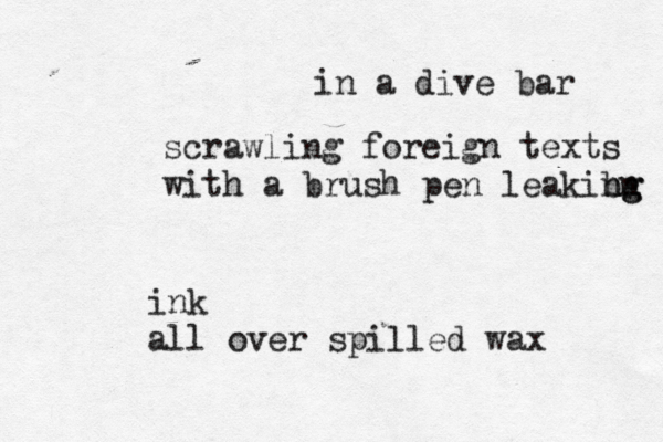 in a div e bar scrawling foreign texts with a brush pen leakibg n ng ink all over spilled wax 