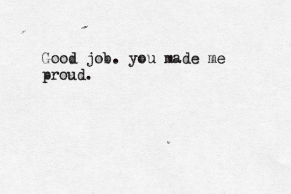 Good job. you made me proud. 