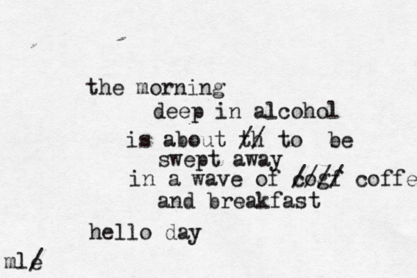 the morning deep in alcohol is about th // to e be swept away in a wave of cogf //// coffe and breakfast hello day ml e /