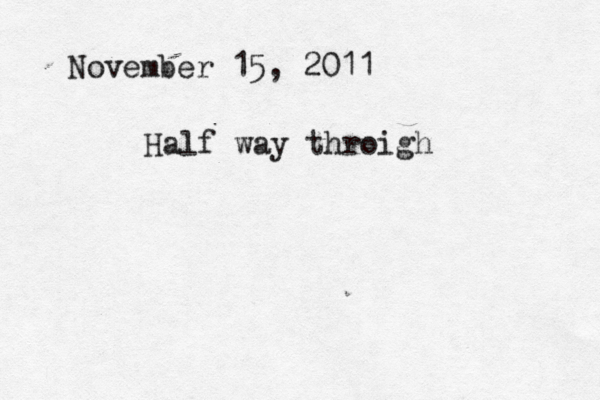 November 15, 2011 Half way throigh 