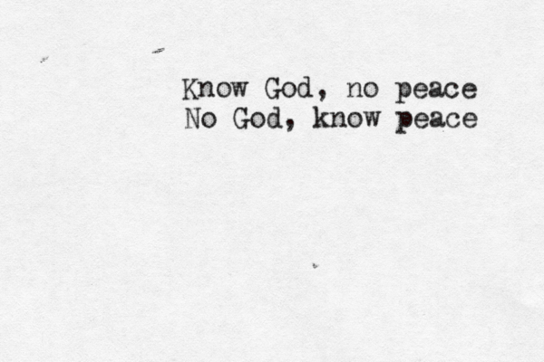Know God, no peace No God, know peace 