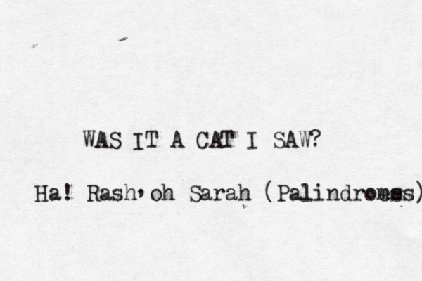 WAS IT A CAT I SAW? Ha! Rash oh Sarah (Palindroes mes) ,