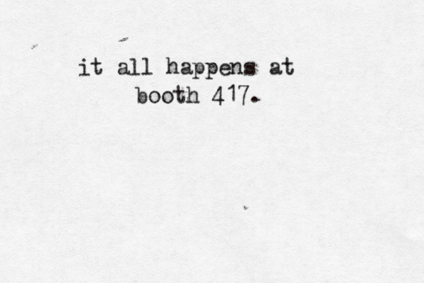 it all happens at booth 417.