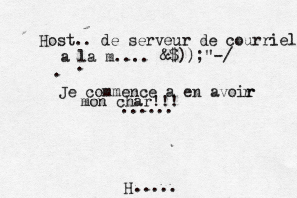 H Host.. de serveur de courriel a la m.... . . ...... &$));"-/ Je commence a en avoir r r mon char!!! .....